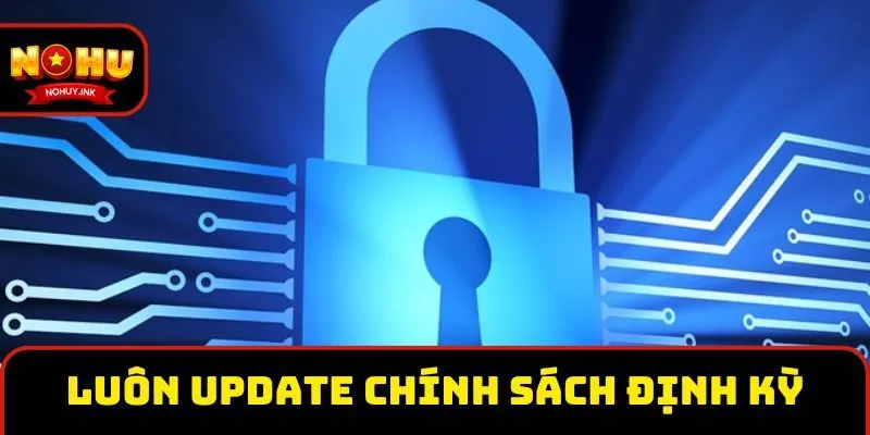 Nền tảng luôn cập nhật chính sách bảo mật định kỳ Nền tảng luôn cập nhật chính sách bảo mật định kỳ