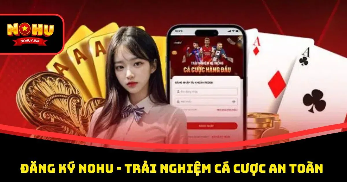 Vô vàn ưu đãi khi tạo tài khoản Nohu