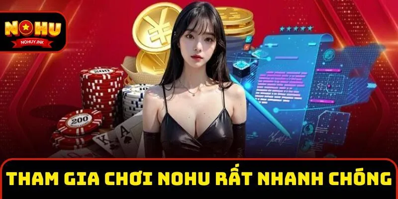 Tham gia chơi tại Nohu rất nhanh chóng Tham gia chơi tại Nohu rất nhanh chóng